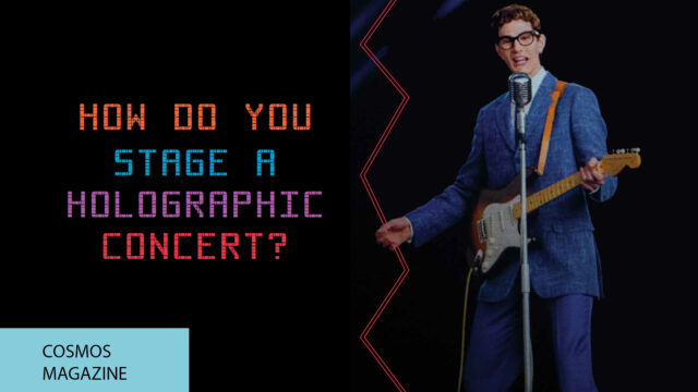 COSMOS Magazine: How do you stage a Holographic Concert?